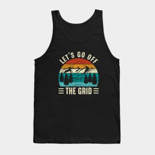 lets go off the grid - adventure, outdoor, camping, hiking, trekking Tank Top